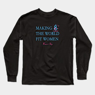 Making the World Fit Women - Womens Day Long Sleeve T-Shirt